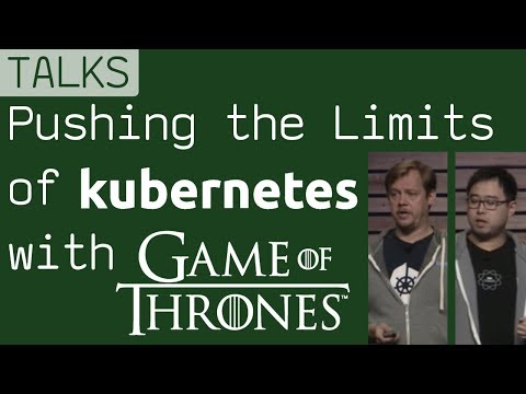 Pushing the Limits of Kubernetes with Game of Thrones