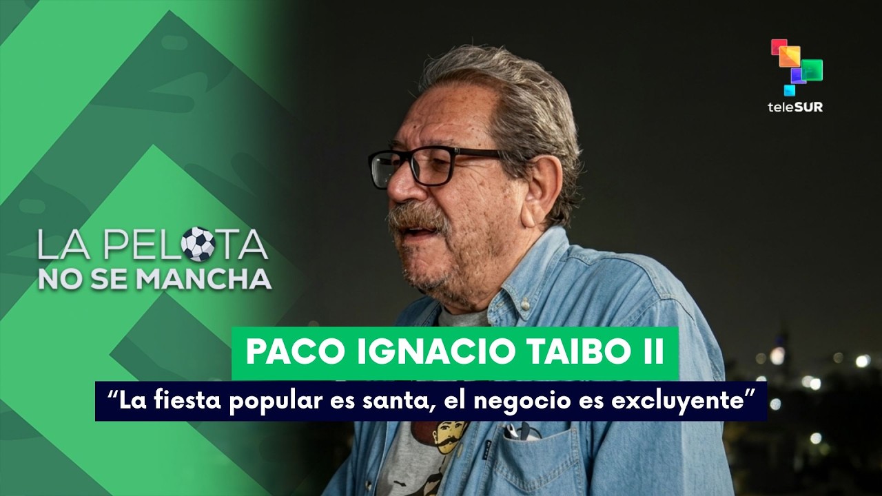 LA PELOTA NO SE MANCHA|Taibo II vs. La FIFA - "La fiesta popular es santa, el negocio es excluyente"