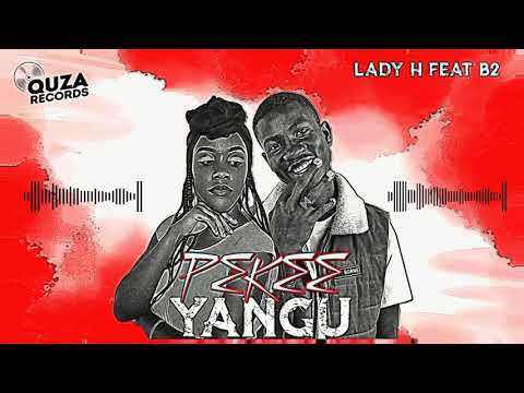Lady H - PEKEE YANGU Feat B2.(Official Audio).