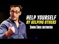 Help Yourself by Helping Others | One of The Most Inspirational Speech Ever (Simon Sinek Motivation)