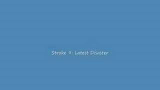 Stroke 9: Latest Disaster