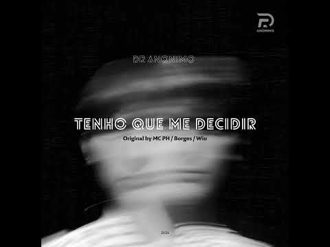Dr Anonimo - Tenho Que Me Decidir (Original by Mc PH_ Borges_ Wiu)
