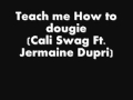 Teach me how to dougie (Cali Swag Ft. Jermaine ...