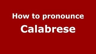 How to pronounce Calabrese