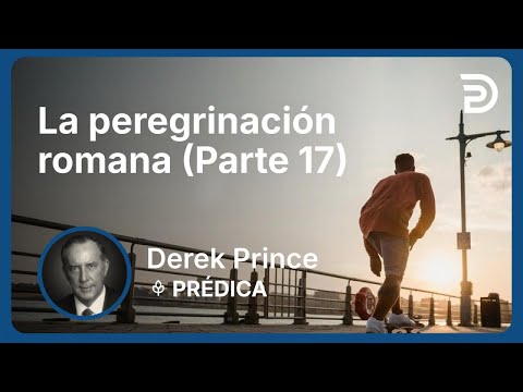 La peregrinación romana (Parte 17) | Part 1 - La peregrinación romana (volumen 4) | Derek Prince