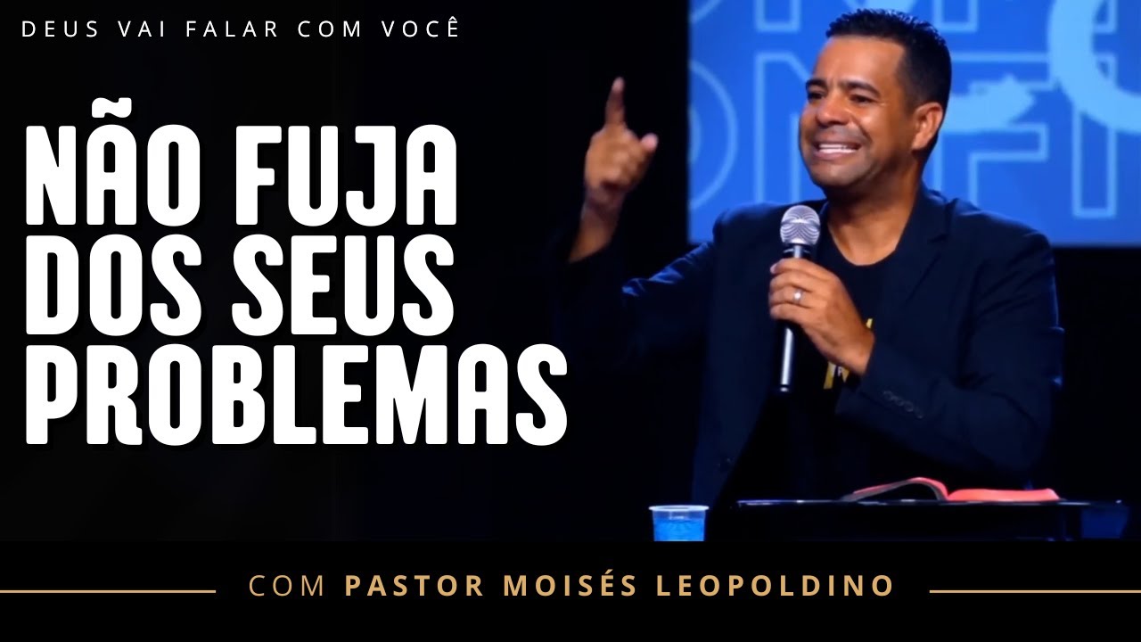 NÃO FUJA DOS SEUS PROBLEMAS | Pr. Moisés Leopoldino
