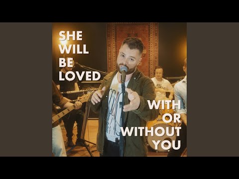 She Will Be Loved / With or Without You (Cover)