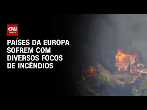 Incêndios florestais obrigam europeus a deixarem suas casas | CNN BRASIL