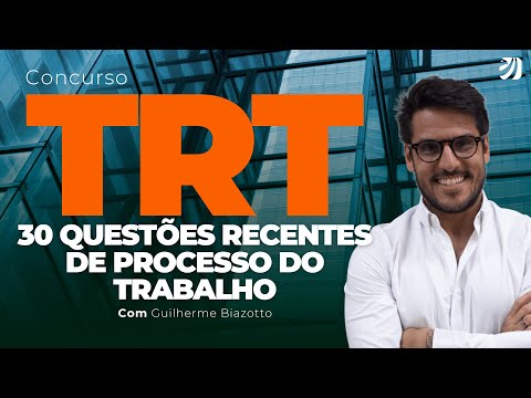 CONCURSO TRT: 30 QUESTÕES RECENTES DE PROCESSO DO TRABALHO (Guilherme Biazotto)