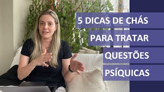 5 dicas de chás para tratar questões psíquicas como ansiedade, tristeza, preocupação, medo e raiva