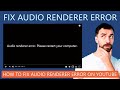 How To Fix Audio Renderer Error On YouTube