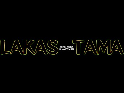 , title : 'Mike Kosa - Lakas Tama feat. Ayeeman (Official Music Video)