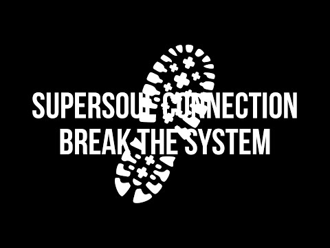 Supersoul Connection - Break The System