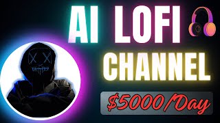 Make $5k a Day with Faceless LOFI Channel (Fully AI Generated Content)
