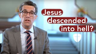 What does it mean that Jesus descended into Hell