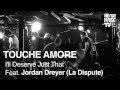 Touche Amore feat. Jordan Dreyer (La Dispute ...