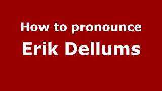 How to pronounce Erik Dellums