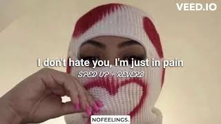 I don't hate you, I'm just in pain (sped up + reverb) | NOFEELINGS.