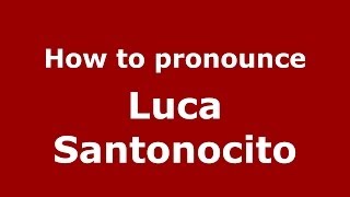 How to pronounce Luca Santonocito