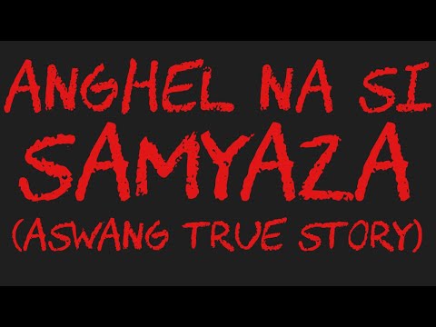 ANGHEL NA SI SAMYAZA (Aswang True Story)