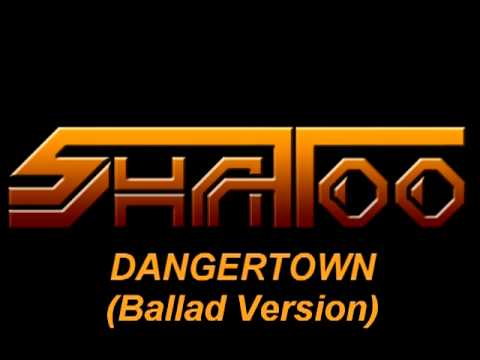 Shatoo - Dangertown (Ballad Version)