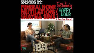 Episode 119: Funeral Home Mutilation: Shayna Sims