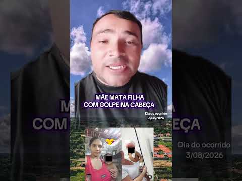 mãe mata filha com golpe na cabeça em Bla Vista do Maranhão no Maranhão