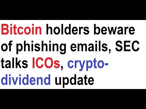 Bitcoin holders beware of phishing emails, SEC talks ICOs, crypto-dividend update Video