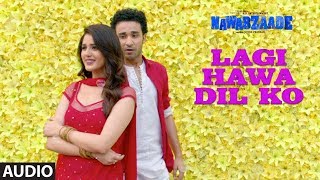Lagi Hawa Dil Ko Full Audio Song | NAWABZAADE | Raghav Juyal, Punit J Pathak, Isha Rikhi, Dharmesh