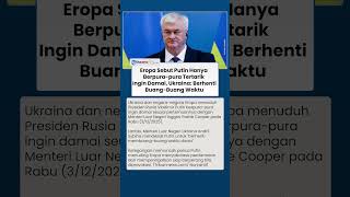 Eropa Meragukan Komitmen Damai Putin, Ukraina: Berhenti Buang-Buang Waktu