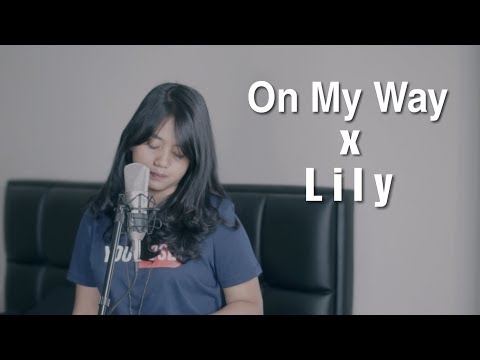 On My Way X Lily - Alan Walker (Mashup Cover) by Hanin Dhiya