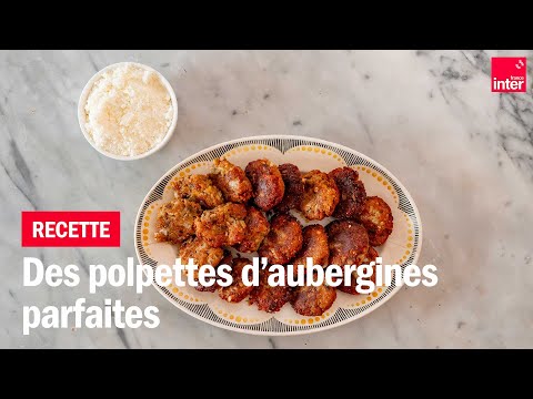 Des Polpettes d'aubergines parfaites - Les recettes de François-Régis Gaudry
