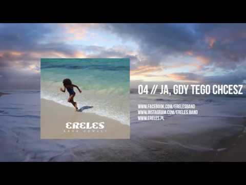 04. ERELES - Ja, Gdy Tego Chcesz (oficjalny odsłuch albumu)