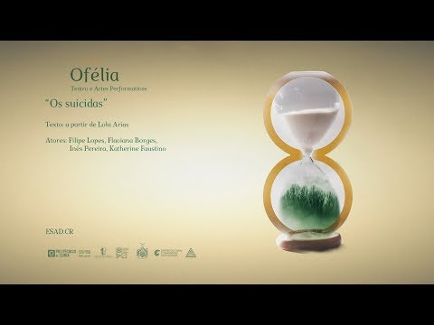 Ofélia 2018 - Os Suicidas - ESAD.CR