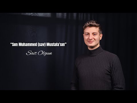 Sen Muhammed Mustafasın (S.A.V) | Sait Olgun