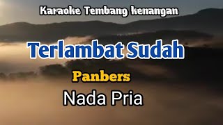 Download lagu TERLAMBAT SUDAH - Panbers | Karaoke Nada Pria | Lirik mp3