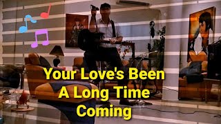 Your Love&#39;s Been A Long Time Coming - Elvis cover