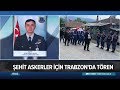 Trabzon'da şehitlere tören.. - Atv Haber 18 Mayıs 2019