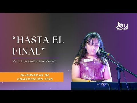 Hasta el final - Ela Gabriela Pérez - Olimpiadas JoyMusic 2025