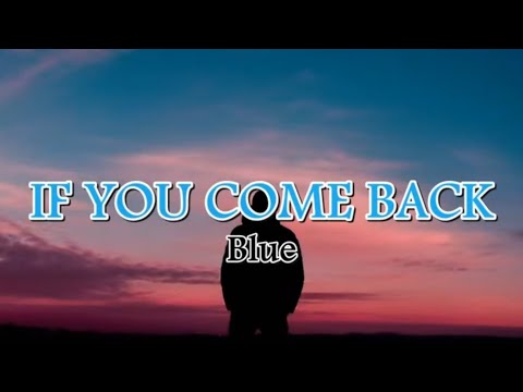 If you come back  -  Blue   (Lyrics)