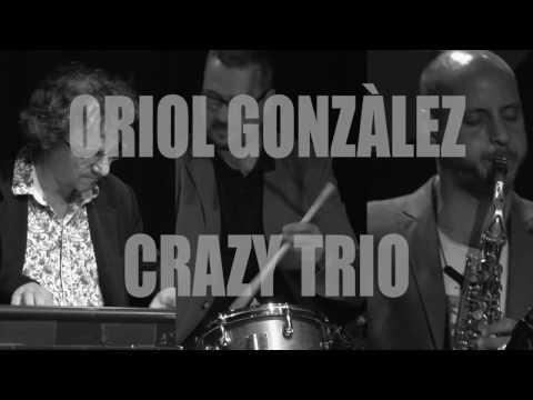 ORIOL GONZÀLEZ CRAZY TRIO (Long Version)