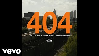 Matt Citron - 404 (Audio) ft. CyHi The Prynce, Money Makin' Nique