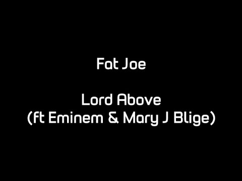 Fat Joe - Lord Above (ft. Eminem & Mary J. Blige) (Lyrics)