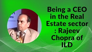 Being a CEO in the Real Estate sector : Rajeev Chopra of  ILD image