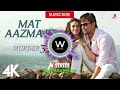 Mat Aazma Re Full Video|Murder 3|Randeep Hooda|Aditi Rao|KK|Sayeed Quadri | W Series