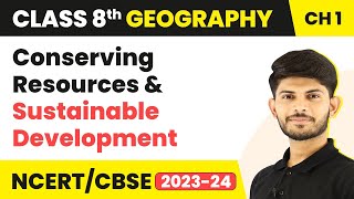 Conserving Resources & Sustainable Development - Resources | Class 8 Geography