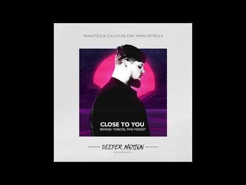 Monoteq , Collioure feat. Maria Estrella - Close To You (Two Modest Remix)