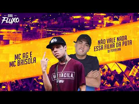 MC AG e MC Brisola - Não Vale Nada Essa Filha da Puta (DJ Ferreira)
