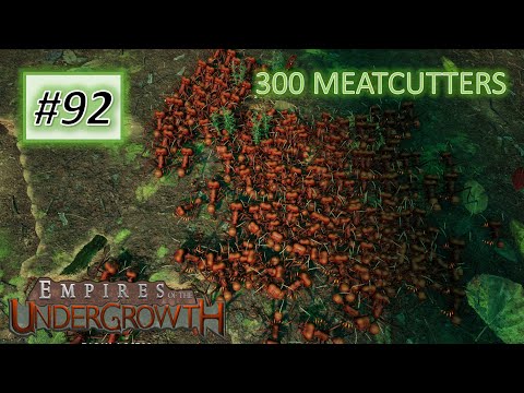 Empires of the Undergrowth #92: 300 Meatcutters are Unstoppable