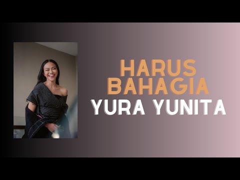 HARUS BAHAGIA - Yura Yunita | Lirik Lagu